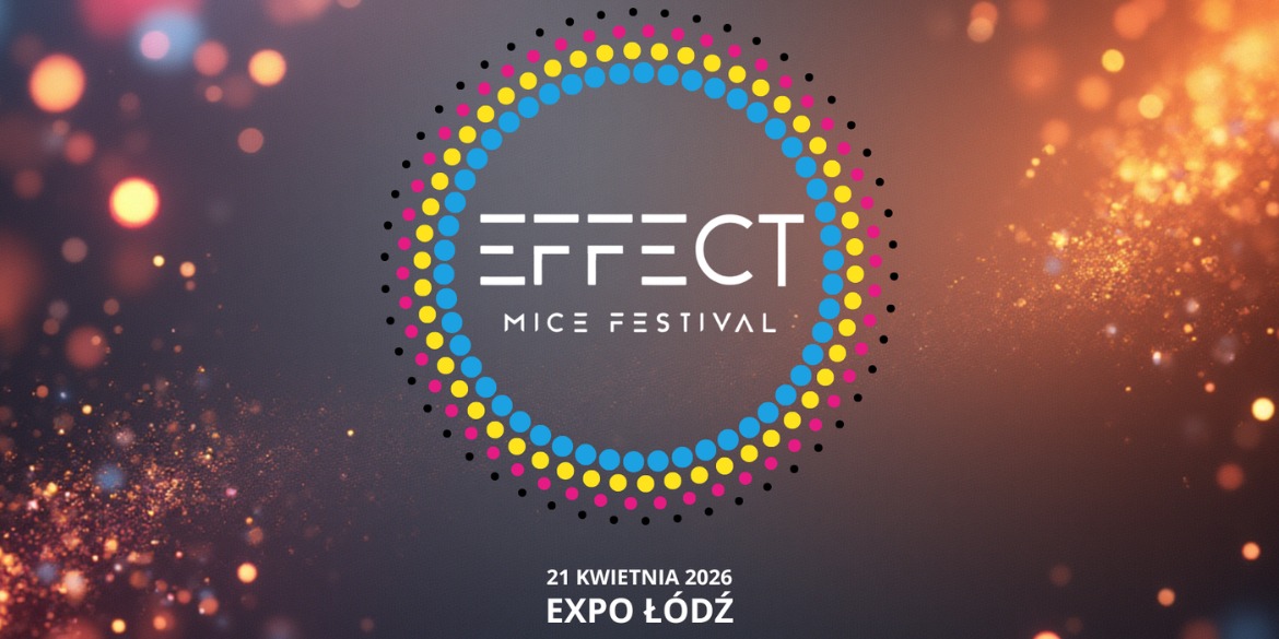 EFFECT MICE FESTIVAL 2026 - nowe ogólnopolskie wydarzenie branży eventowej już w kwietniu w Łodzi